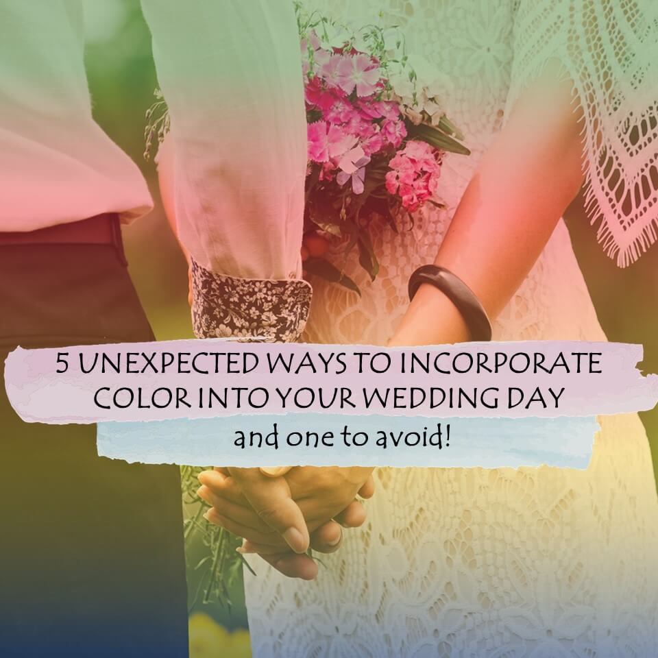 5 Ways to Incorporate Color Into Your Wedding Day